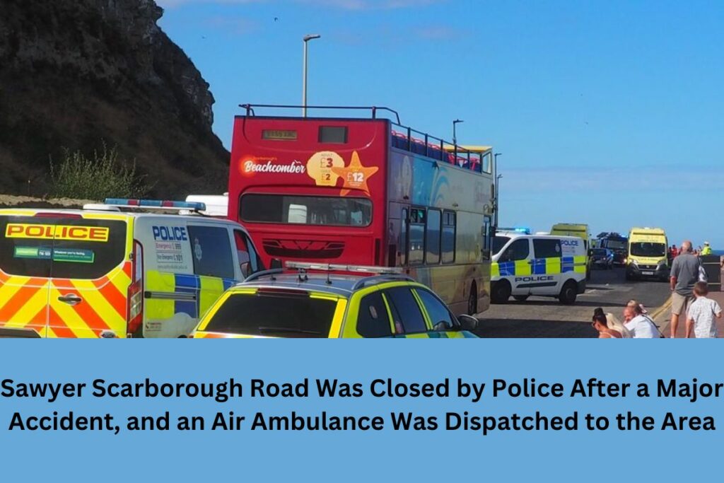 Sawyer Scarborough Road Was Closed by Police After a Major Accident, and an Air Ambulance Was Dispatched to the Area