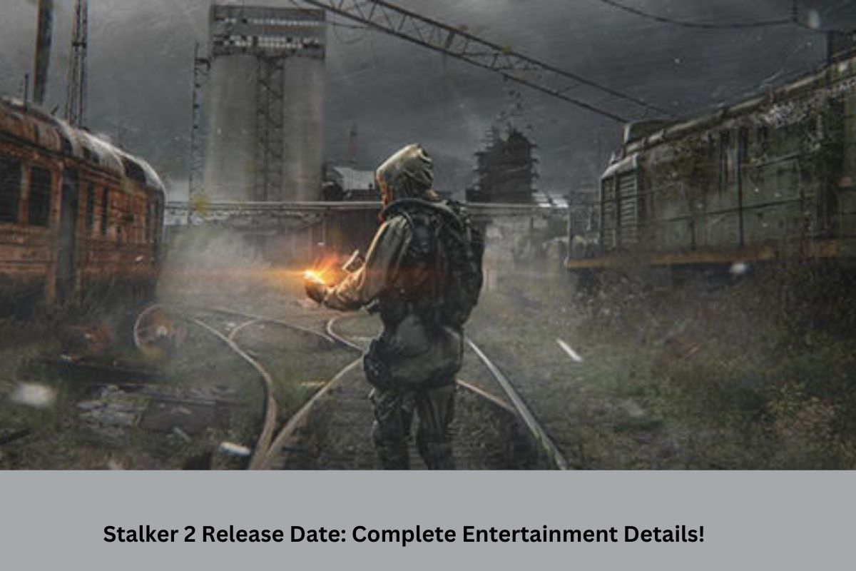 Stalker 2 Release Date Complete Entertainment Details! United Fact