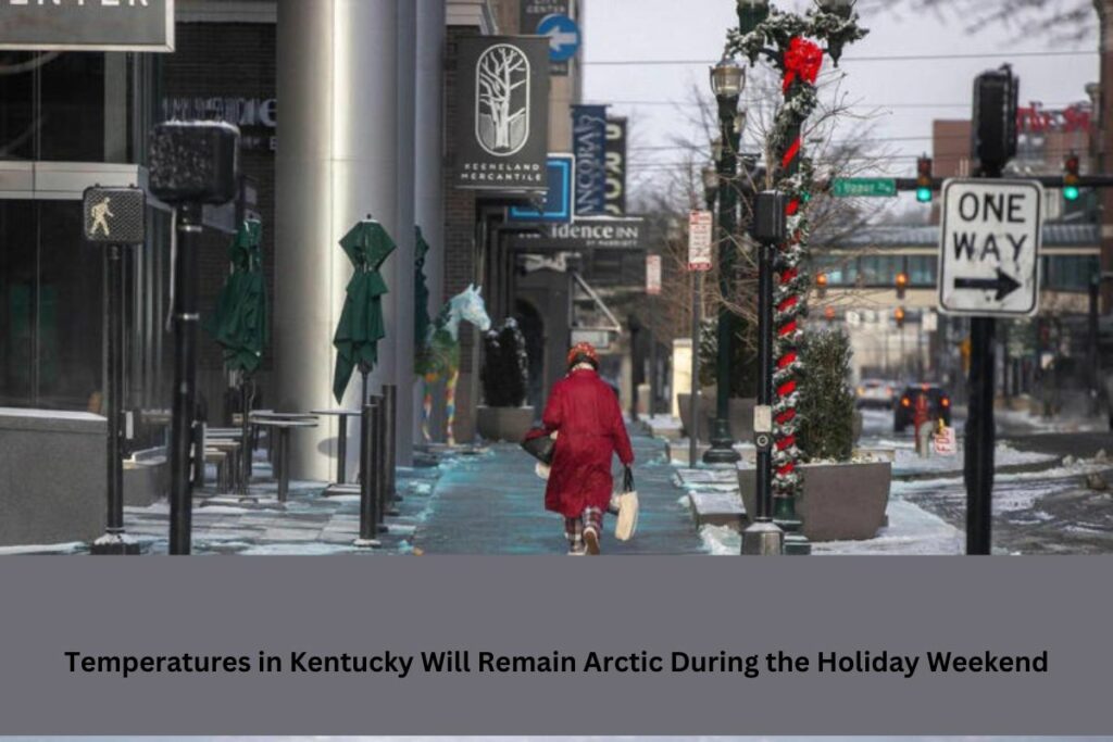 Temperatures in Kentucky Will Remain Arctic During the Holiday Weekend