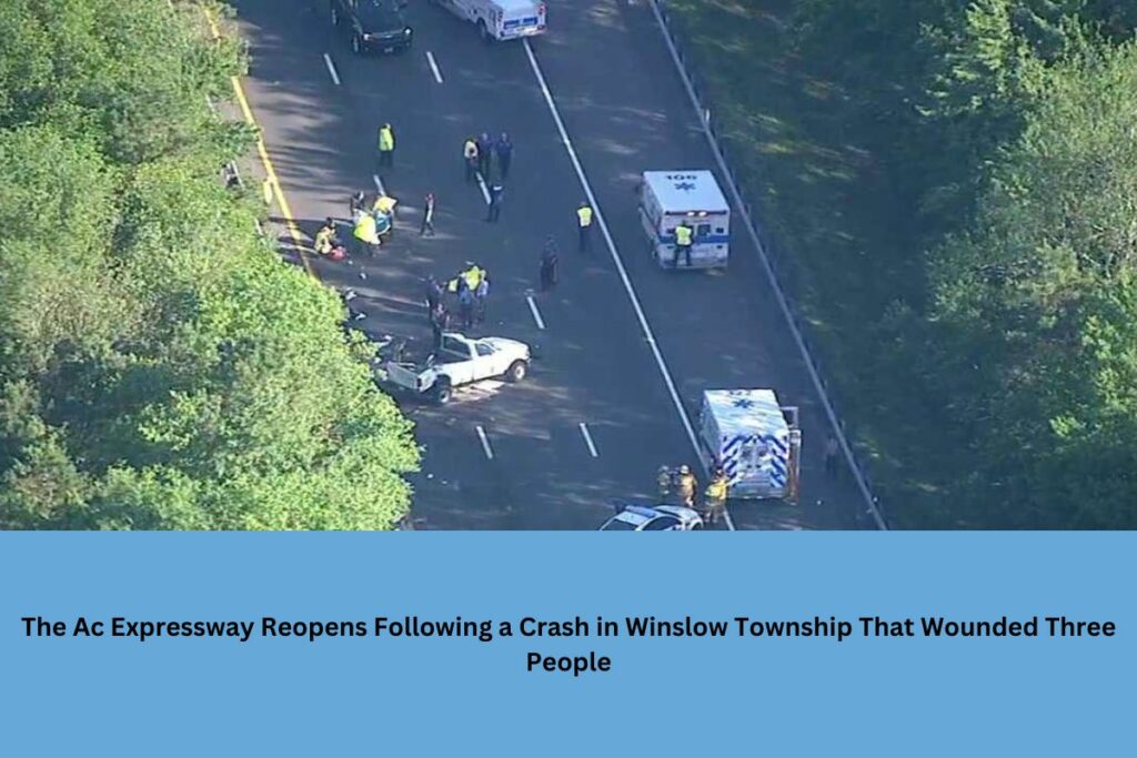 The Ac Expressway Reopens Following a Crash in Winslow Township That Wounded Three People