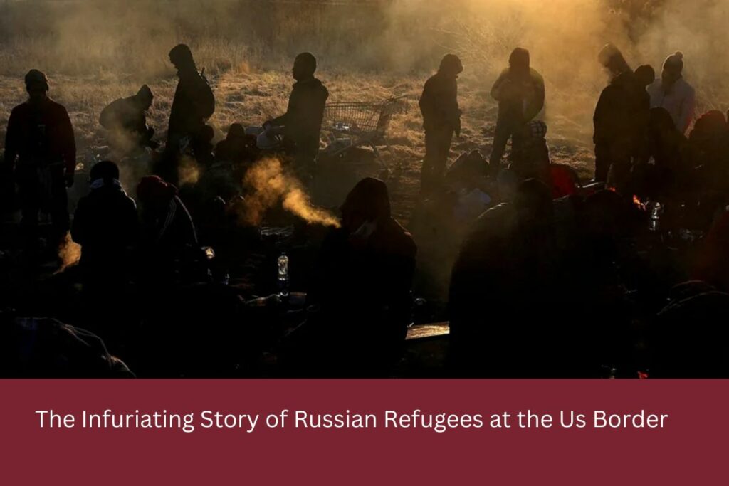 The Infuriating Story of Russian Refugees at the Us Border