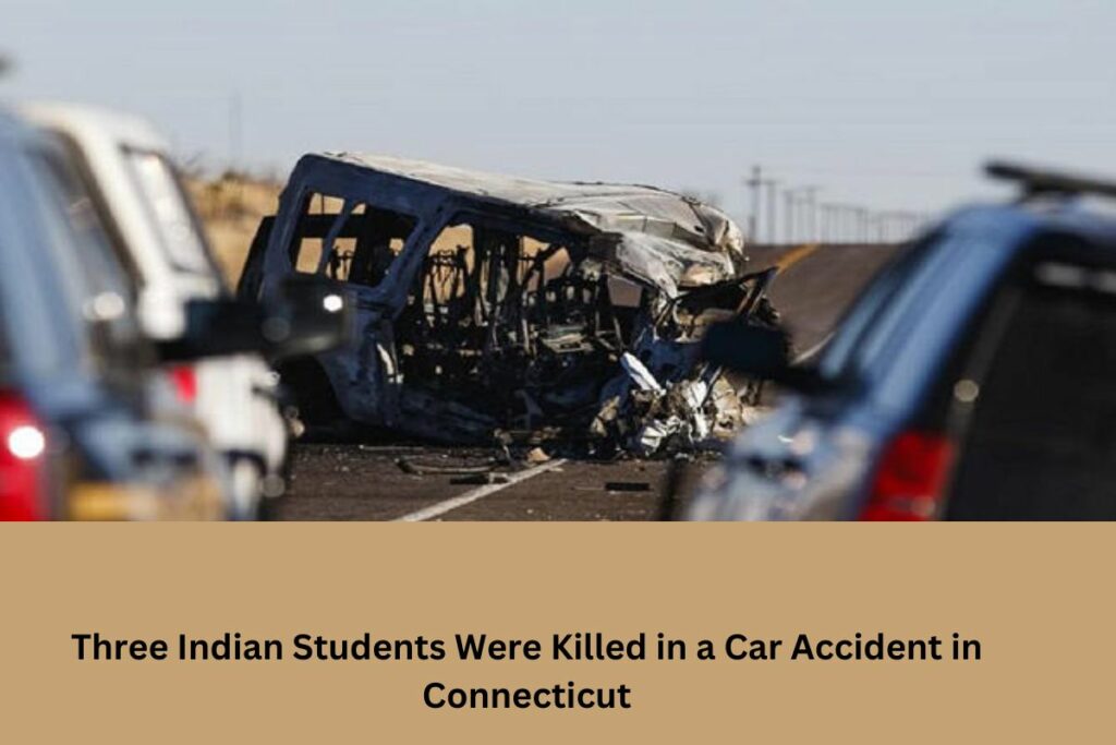 Three Indian Students Were Killed in a Car Accident in Connecticut