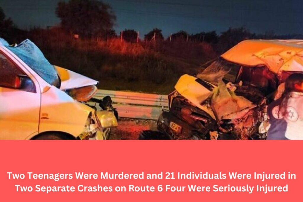 Two Teenagers Were Murdered and 21 Individuals Were Injured in Two Separate Crashes on Route 6 Four Were Seriously Injured