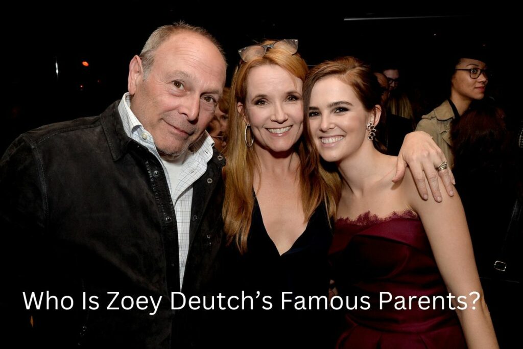 Who Is Zoey Deutch’s Famous Parents