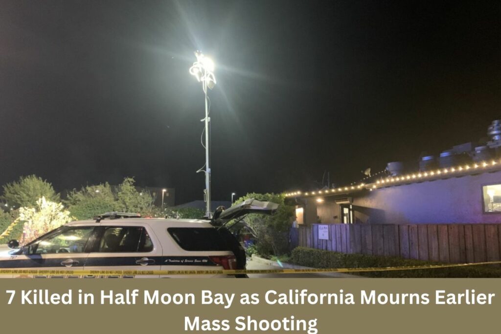 7 Killed in Half Moon Bay as California Mourns Earlier Mass Shooting