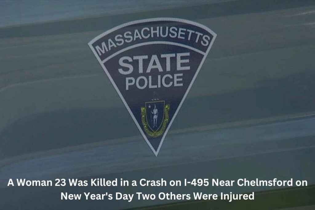 A Woman 23 Was Killed in a Crash on I-495 Near Chelmsford on New Year's Day Two Others Were Injured