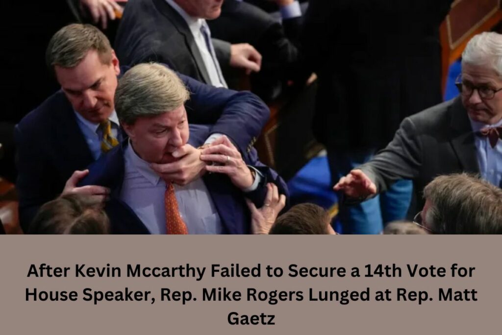 After Kevin Mccarthy Failed to Secure a 14th Vote for House Speaker, Rep. Mike Rogers Lunged at Rep. Matt Gaetz