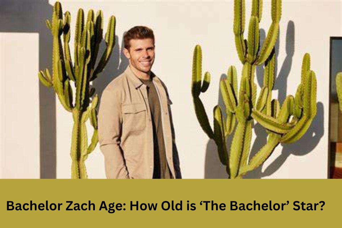 Bachelor Zach Age How Old is ‘The Bachelor’ Star? United Fact
