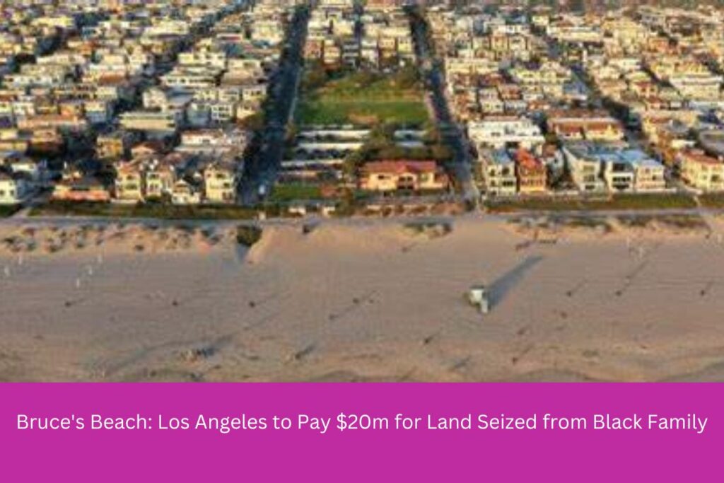 Bruce's Beach: Los Angeles to Pay $20m for Land Seized from Black Family