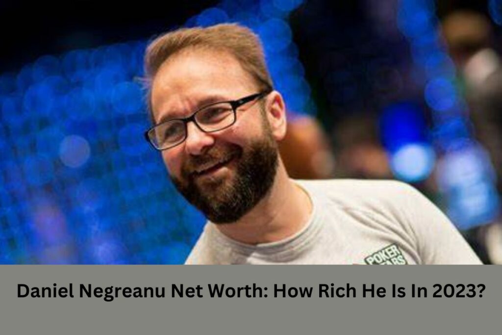 Daniel Negreanu Net Worth