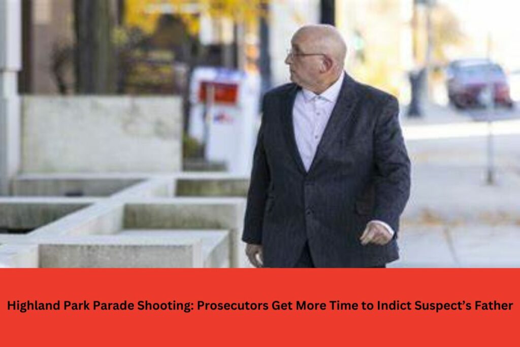 Highland Park Parade Shooting: Prosecutors Get More Time to Indict Suspect’s Father