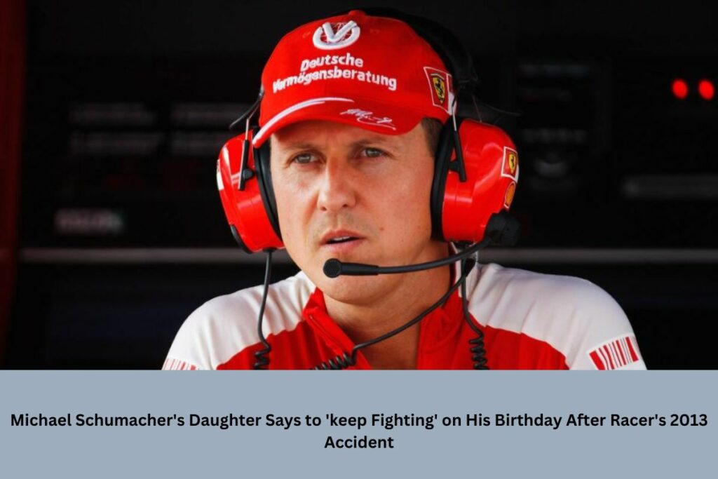 Michael Schumacher's Daughter Says to 'keep Fighting' on His Birthday After Racer's 2013 Accident