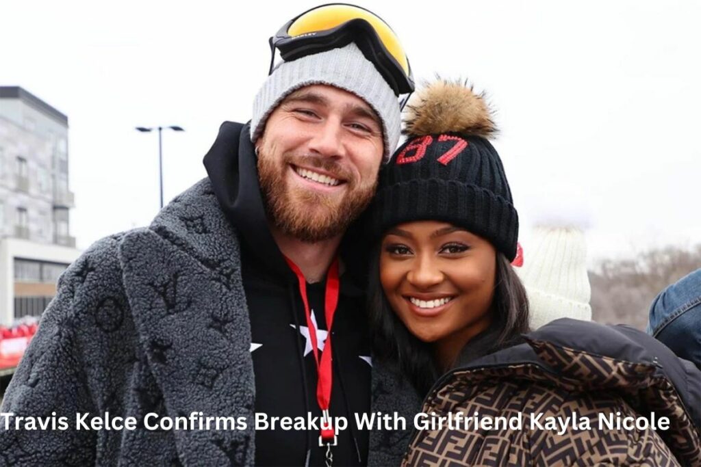 Travis Kelce Confirms Breakup With Girlfriend Kayla Nicole