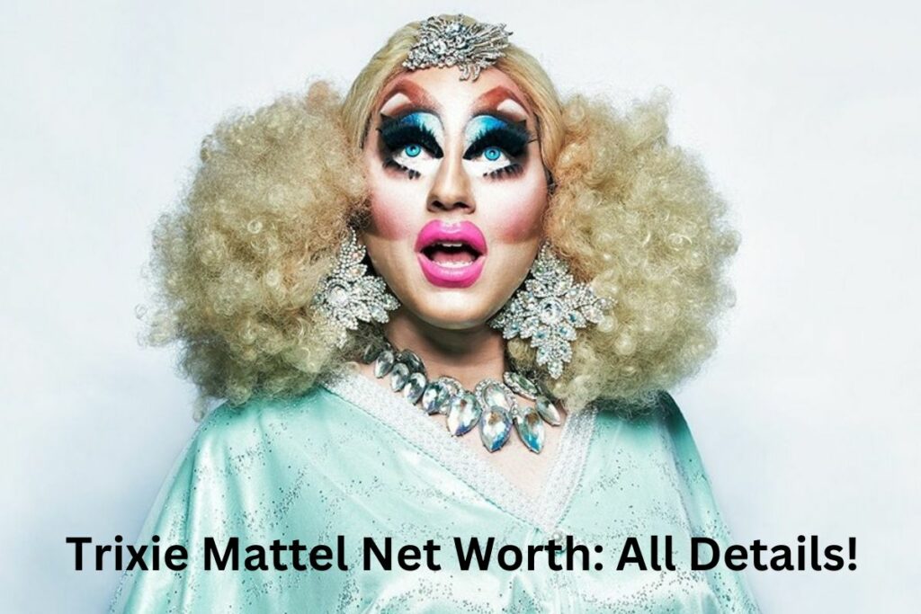 Trixie Mattel Net Worth