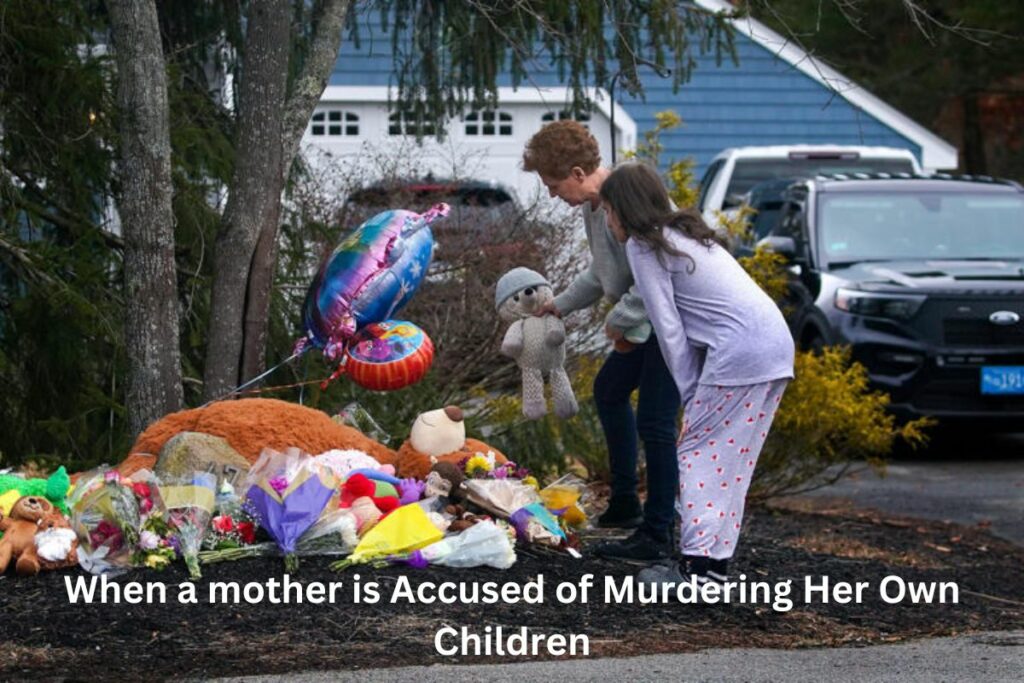 When a mother is Accused of Murdering Her Own Children