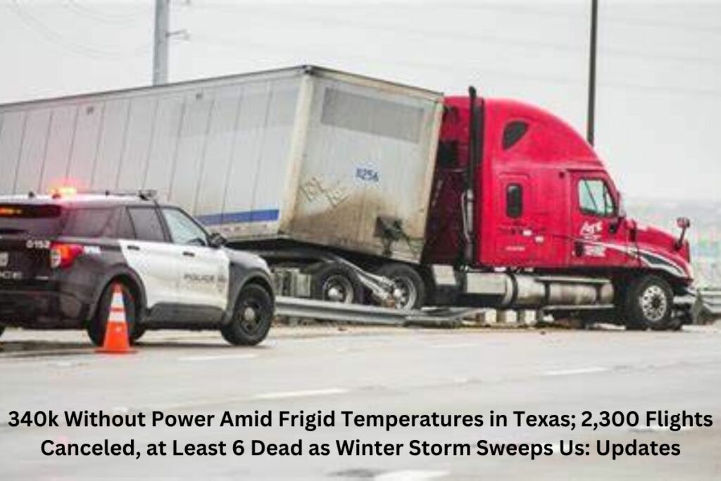 340k Without Power Amid Frigid Temperatures in Texas; 2,300 Flights Canceled, at Least 6 Dead as Winter Storm Sweeps Us: Updates