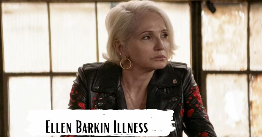 Ellen Barkin Illness: Is She Sick In Real Life?