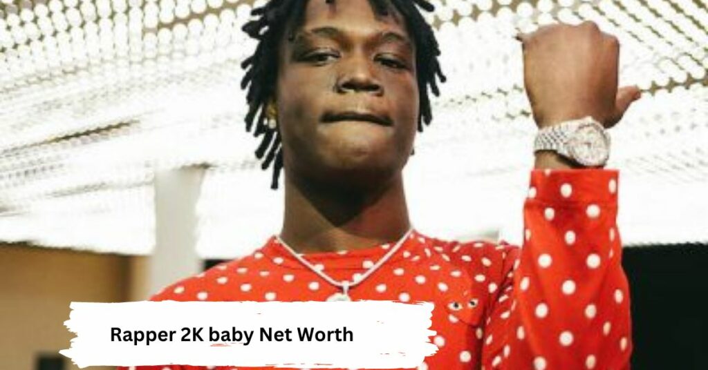 Rapper 2K baby Net Worth