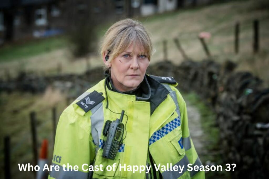 Who Are the Cast of Happy Valley Season 3?