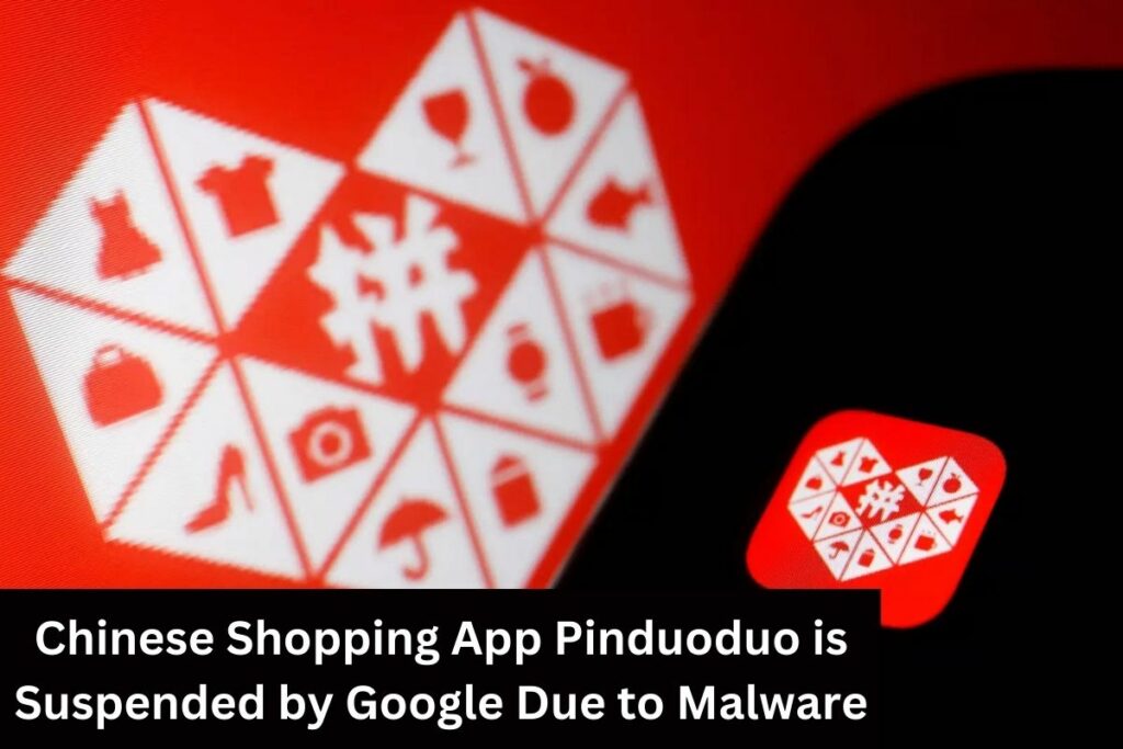 Chinese Shopping App Pinduoduo is Suspended by Google Due to Malware