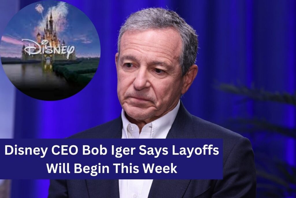 Disney CEO Bob Iger Says Layoffs Will Begin This Week