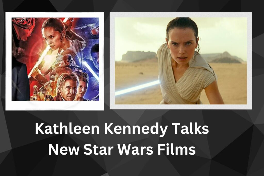 Kathleen Kennedy Talks New Star Wars Films