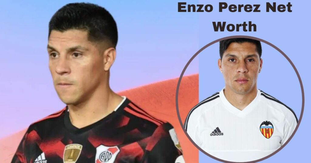 Enzo Perez Net Worth