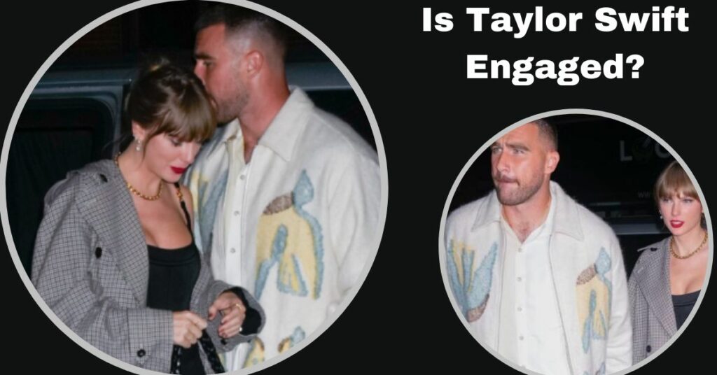 Is Taylor Swift Engaged?